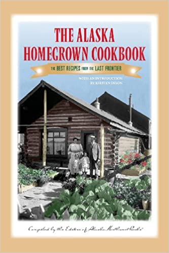 The Alaska Homegrown Cookbook