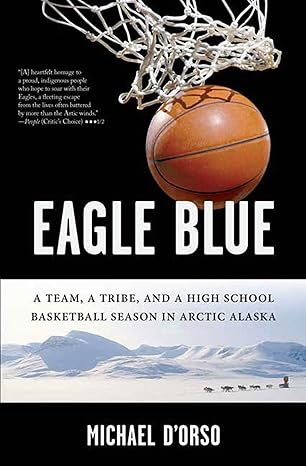 Eagle Blue: A Team, a Tribe, and a High School Basketball Season in Arctic Alaska