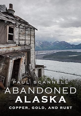 Abandoned Alaska: Copper, Gold and Rust