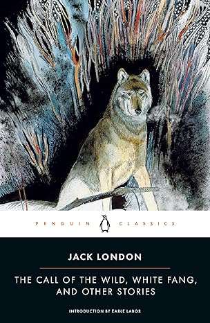 The Call of the Wild, White Fang, and Other Stories