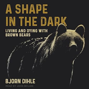 A Shape in the Dark: Living and Dying with Brown Bears